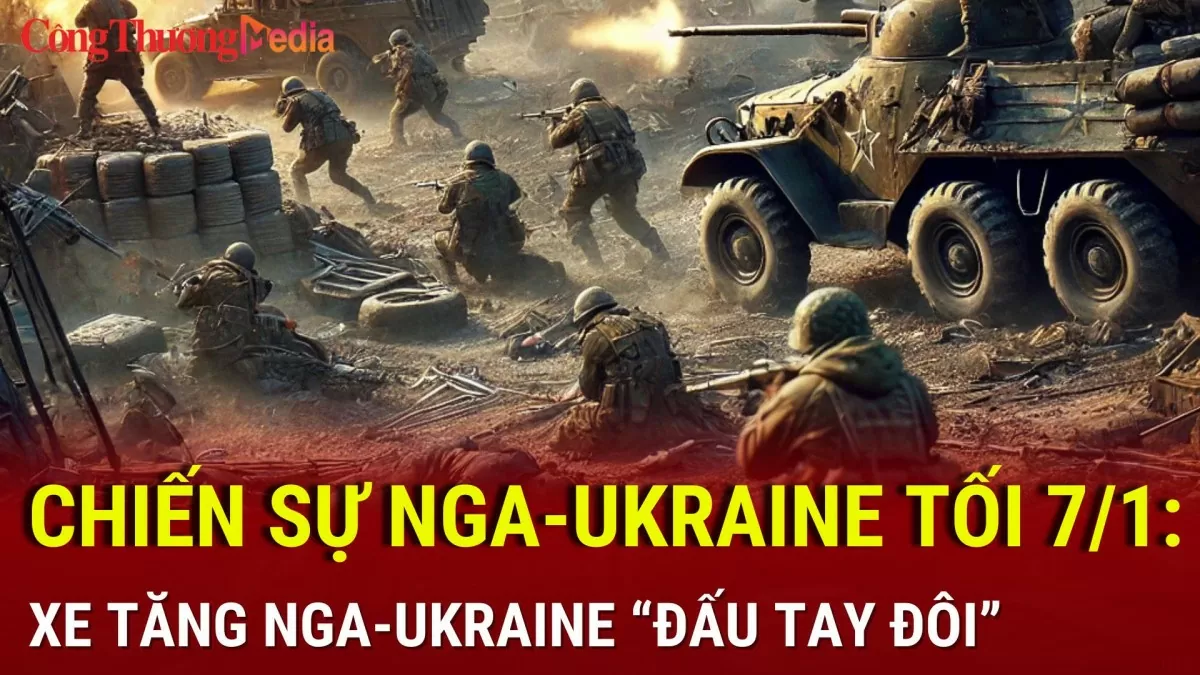 Chiến sự Nga-Ukraine tối 7/1: Xe tăng Nga-Ukraine