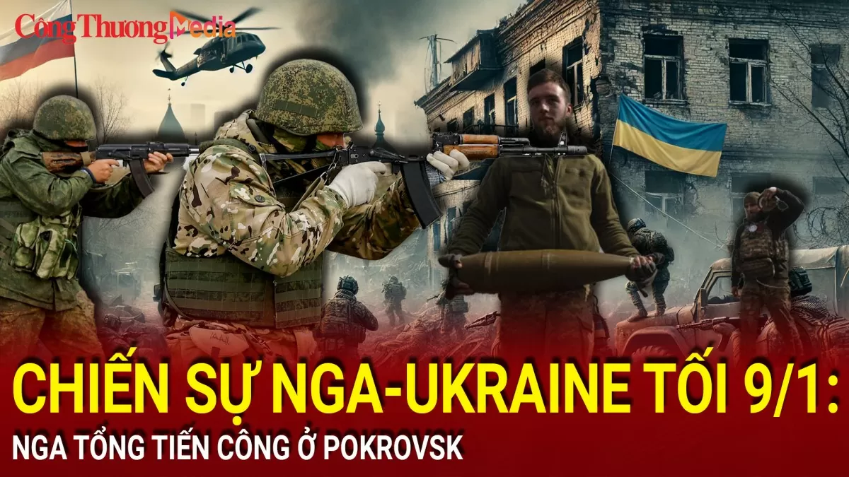 Chiến sự Nga-Ukraine tối 9/1: Nga tổng tiến công ở Pokrovsk