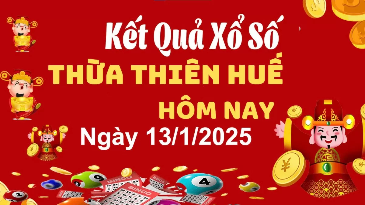 XSTTH 13/1, kết quả xổ số Thừa Thiên Huế hôm nay 13/1/2025