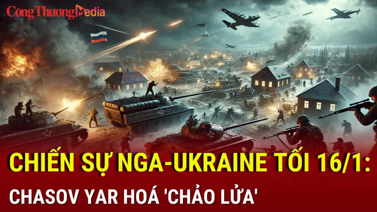 Chiến sự Nga - Ukraine tối 16/1: Chasov Yar hóa