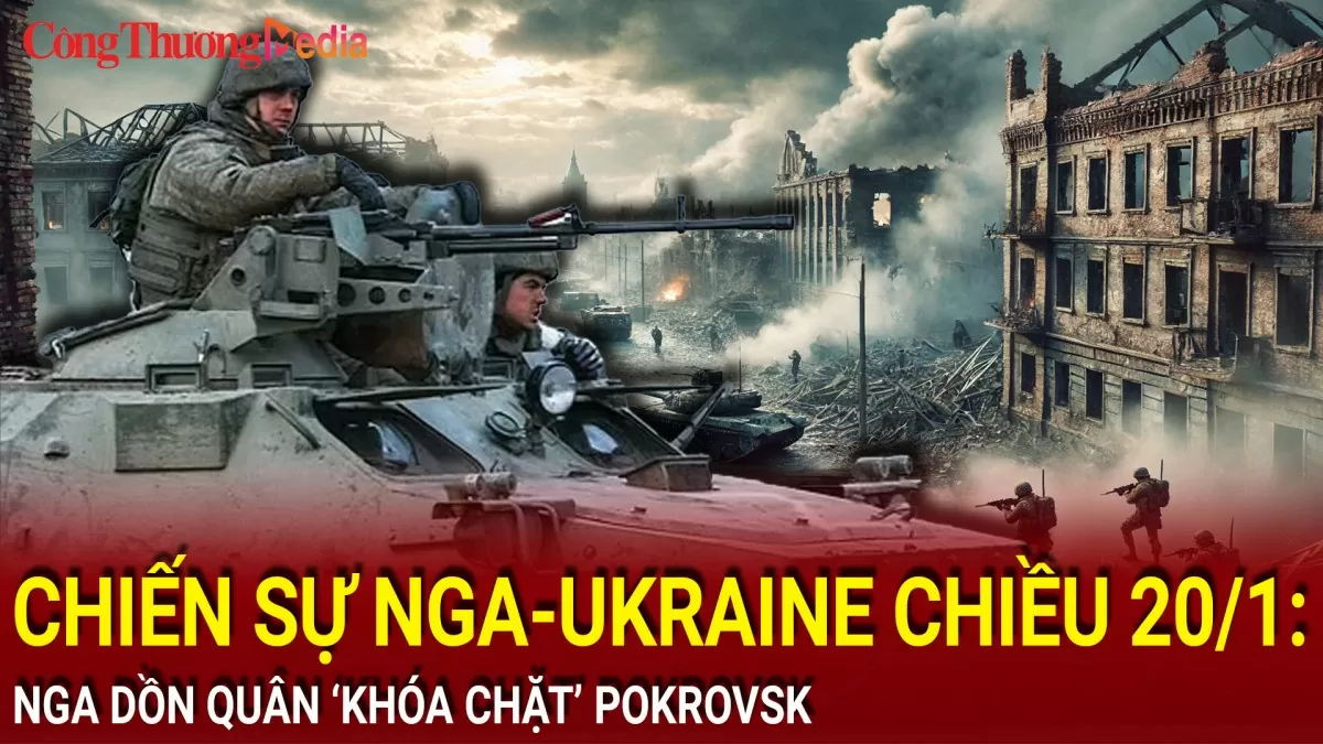 Chiến sự Nga-Ukraine chiều 20/1: Nga dồn quân