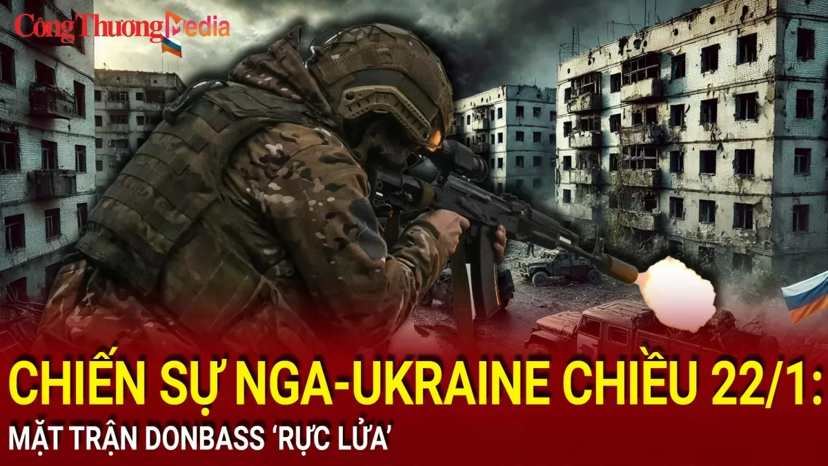 Chiến sự Nga-Ukraine chiều 22/1: Mặt trận Donbass