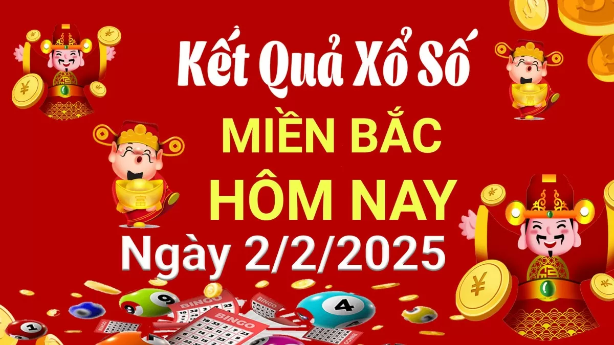 Kết quả Xổ số miền Bắc ngày 2/2/2025, KQXSMB ngày 2/2