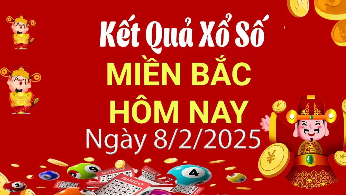 Kết quả Xổ số miền Bắc ngày 8/2/2025, KQXSMB ngày 8/2