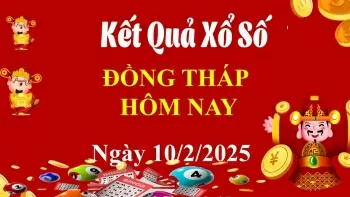 XSDT 10/2, Kết quả xổ số Đồng Tháp hôm nay 10/2, KQXSDT