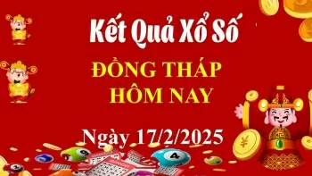 XSDT 17/2, Kết quả xổ số Đồng Tháp hôm nay 17/2, KQXSDT