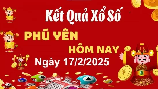XSPY 17/2, kết quả xổ số Phú Yên hôm nay 17/2/2025