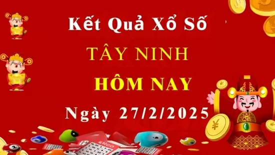 XSTN 27/2, Kết quả xổ số Tây Ninh hôm nay 27/2/2025, KQXSTN
