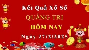 XSQT 27/2, kết quả xổ số Quảng Trị hôm nay 27/2/2025