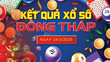 XSDT 24/3, kết quả xổ số Đồng Tháp hôm nay 24/3/2025, KQXSDT 24/3
