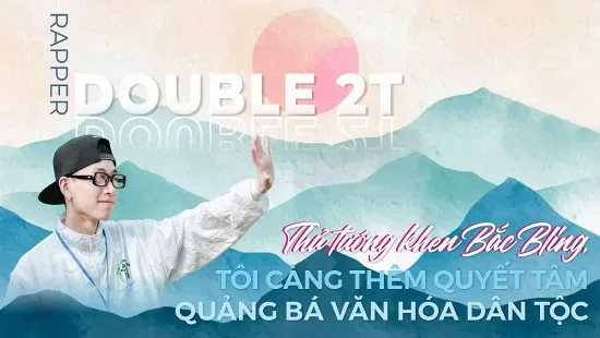 Rapper Double2T: Thủ tướng khen Bắc Bling, tôi càng thêm quyết tâm quảng bá văn hoá dân tộc!