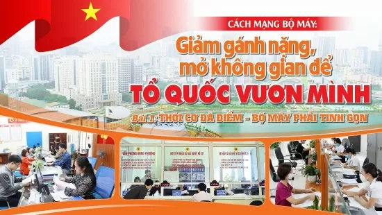 Bài 1: Thời cơ đã điểm, bộ máy phải tinh gọn