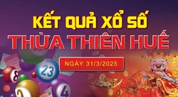 XSTTH 31/3, kết quả xổ số Huế hôm nay 31/3/2025, KQXSTTH 31/3