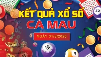 XSCM 31/3, kết quả xổ số Cà Mau hôm nay 31/3/2025, KQXSCM 31/3