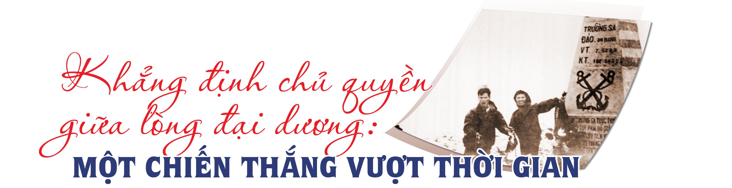 Trường Sa: 50 năm giữ vững vùng biển Tổ quốc