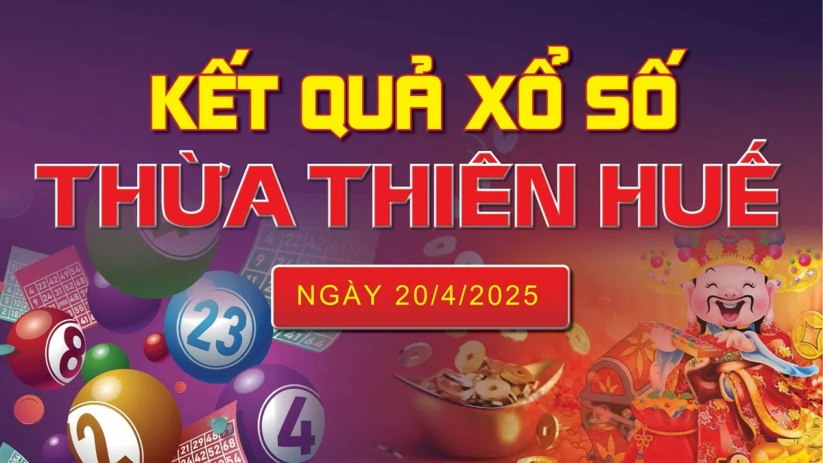 XSTTH 20/4, kết quả xổ số Huế hôm nay 20/4/2025, KQXSTTH 20/4
