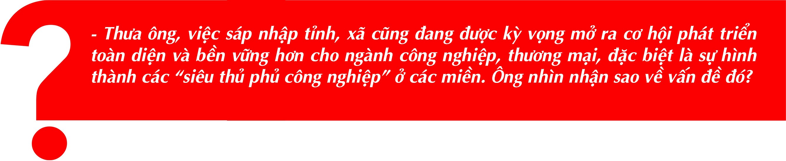 Sáp nhập tỉnh:Cơ hội “vàng” cho tăng trưởng công nghiệp,thương mại