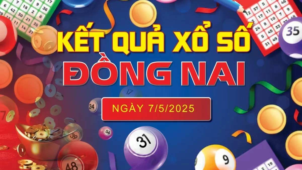 XSDN 7/5, kết quả xổ số Đồng Nai hôm nay 7/5/2025, KQXSDN 7/5