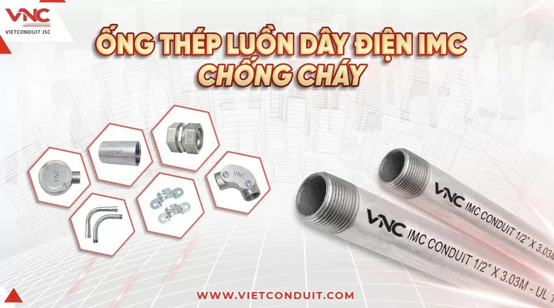 Bảo vệ hệ thống điện hiệu quả với ống thép luồn dây IMC Vietconduit