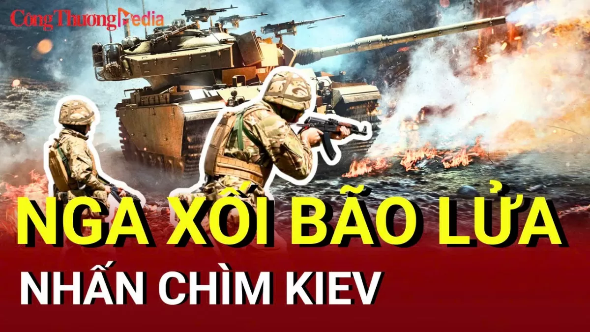 Chiến sự Nga - Ukraine chiều 15/5: Nga dội