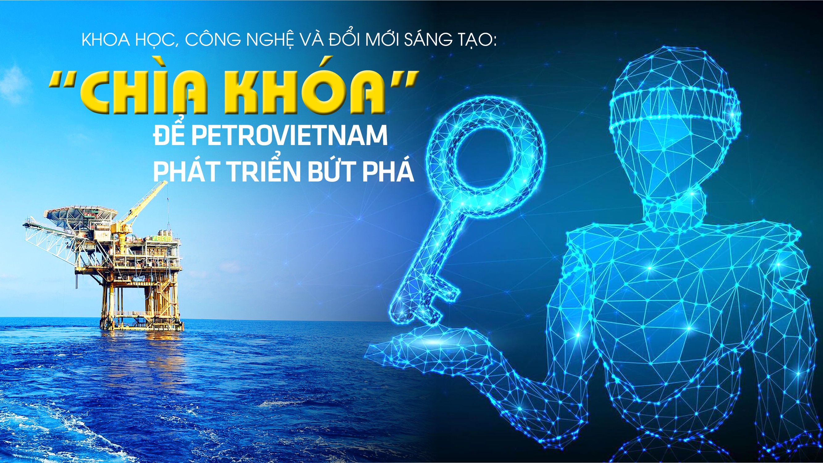 “Chìa khóa” để Petrovietnam phát triển bứt phá