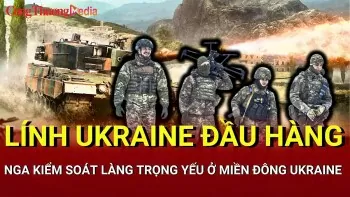 Chiến sự Nga-Ukraine sáng 20/5: Lính Ukraine đầu hàng ở Donetsk