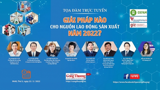 Toạ đàm “Giải pháp nào cho nguồn lao động sản xuất năm 2022?”