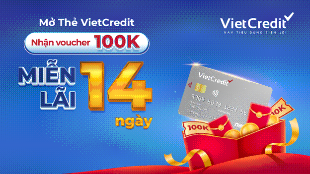 Mở thẻ VietCredit, tặng voucher mua sắm, thêm miễn lãi 14 ngày