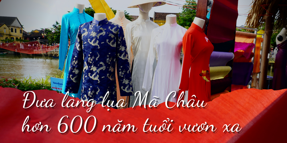 Đưa làng lụa Mã Châu hơn 600 năm tuổi vươn xa