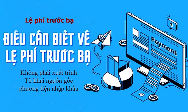 Không phải xuất trình “tờ khai nguồn gốc phương tiện nhập khẩu” khi nộp lệ phí trước bạ