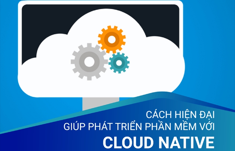 Cloud Native: Nền tảng quan trọng giúp Startup công nghệ thành công