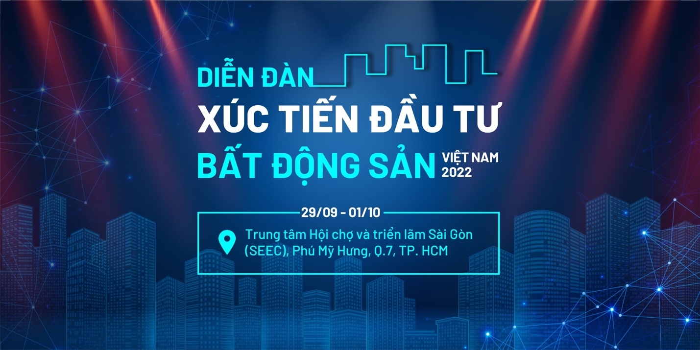 Diễn đàn xúc tiến đầu tư bất động sản Việt Nam 2022: Tạo xung lực mới cho thị trường bất động sản