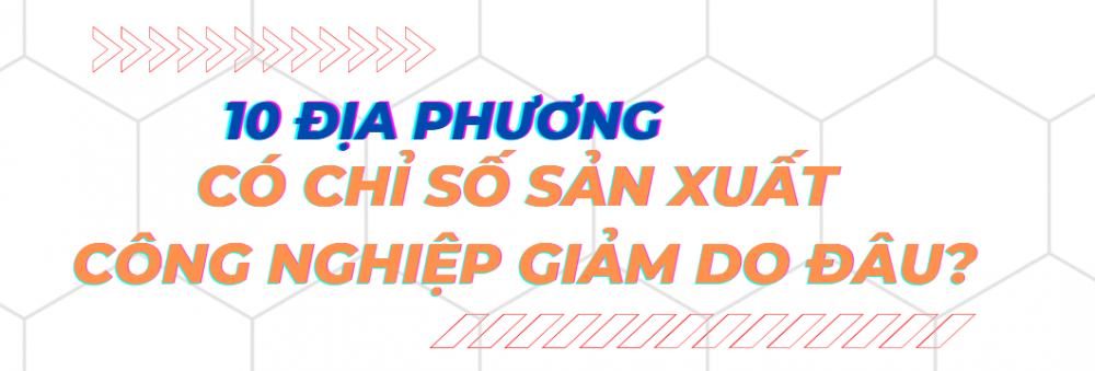 Longform | Thấy gì từ bức tranh sản xuất công nghiệp của các địa phương nửa đầu năm 2022?