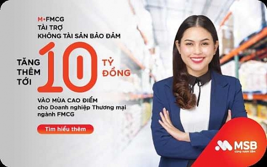 MSB tài trợ vốn không tài sản bảo đảm tăng thêm đến 10 tỷ đồng cho ngành tiêu dùng nhanh