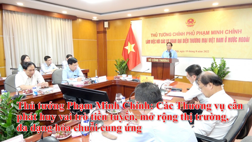 Thủ tướng Phạm Minh Chính: Các Thương vụ cần phát huy vai trò tiền tuyến, mở rộng thị trường, đa dạng hóa chuỗi cung ứng