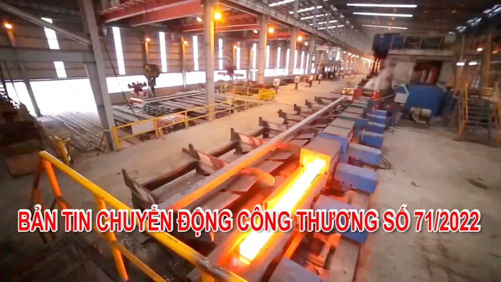 Bản tin Chuyển động Công Thương số 71/2022