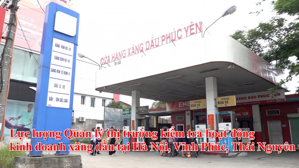 Lực lượng Quản lý thị trường kiểm tra hoạt động kinh doanh xăng dầu tại Hà Nội, Vĩnh Phúc, Thái Nguyên