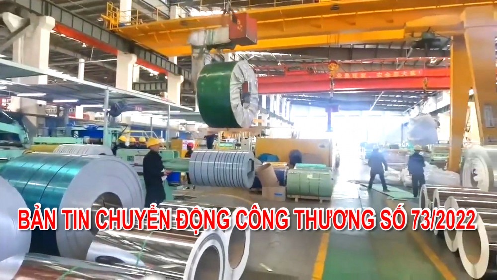 Bản tin Chuyển động Công Thương số 73/2022