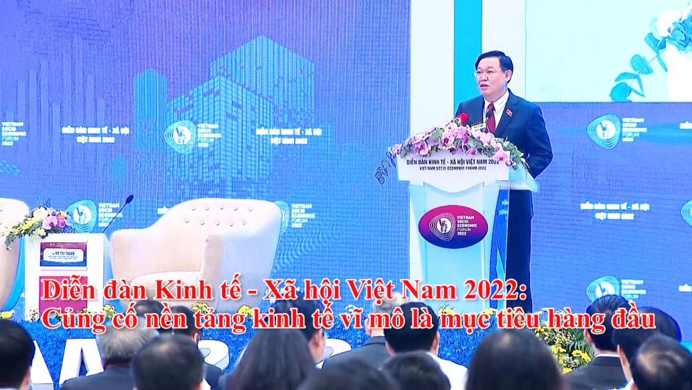 Diễn đàn Kinh tế - Xã hội Việt Nam 2022: Củng cố nền tảng kinh tế vĩ mô là mục tiêu hàng đầu