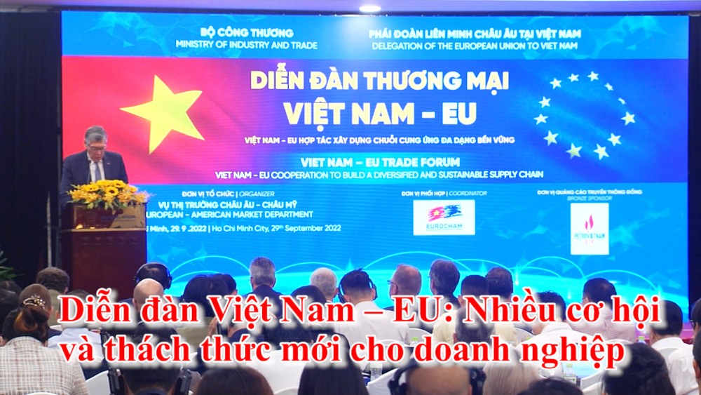 Diễn đàn Việt Nam – EU: Nhiều cơ hội và thách thức mới cho doanh nghiệp