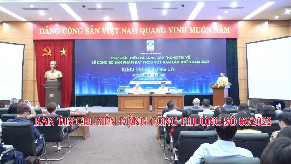 Bản tin Chuyển động Công Thương số 86/2022