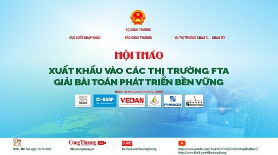 Trực tiếp 18/11: Hội thảo “Xuất khẩu vào các thị trường FTA – Giải bài toán phát triển bền vững”