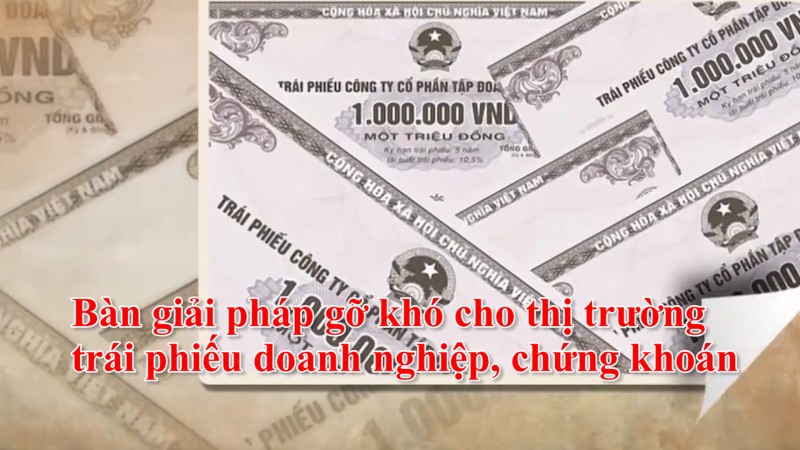 Bàn giải pháp gỡ khó cho thị trường trái phiếu doanh nghiệp, chứng khoán