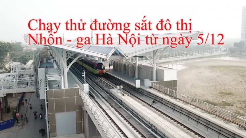 Chạy thử đường sắt đô thị Nhổn - ga Hà Nội từ ngày 5/12