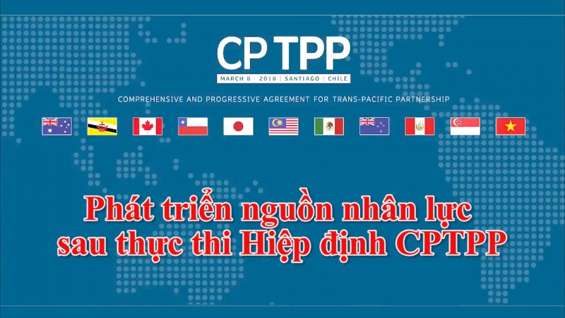 Phát triển nguồn nhân lực sau thực thi Hiệp định CPTPP