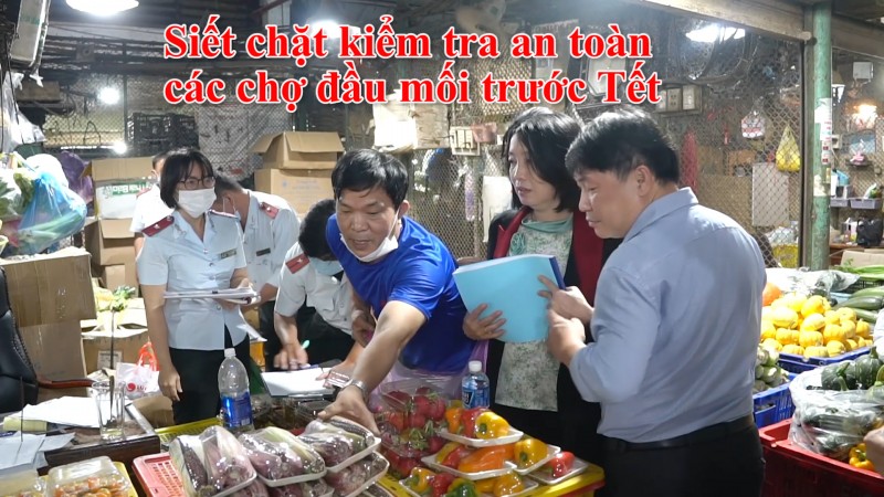 Siết chặt kiểm tra an toàn các chợ đầu mối trước Tết