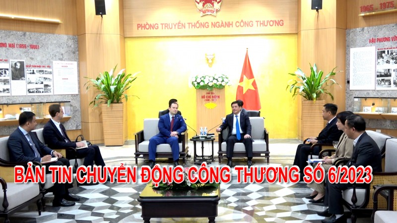 Bản tin Chuyển động Công Thương số 6/2023