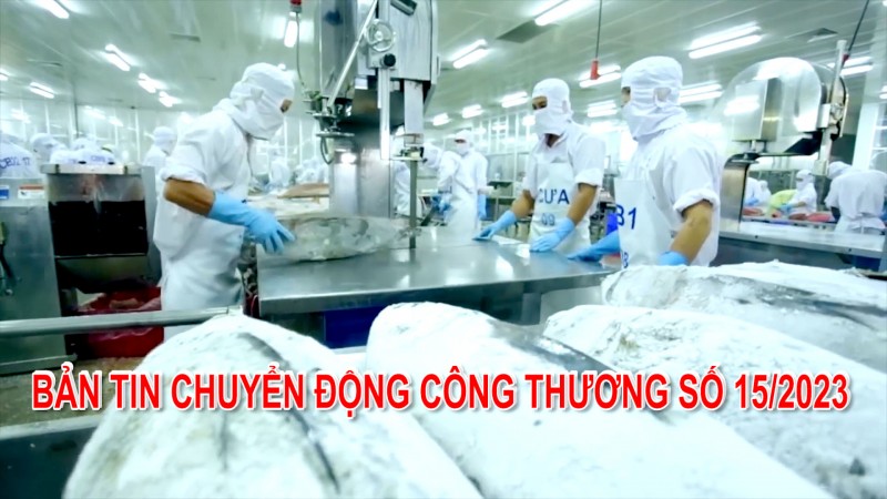 Bản tin Chuyển động Công Thương số 15/2023