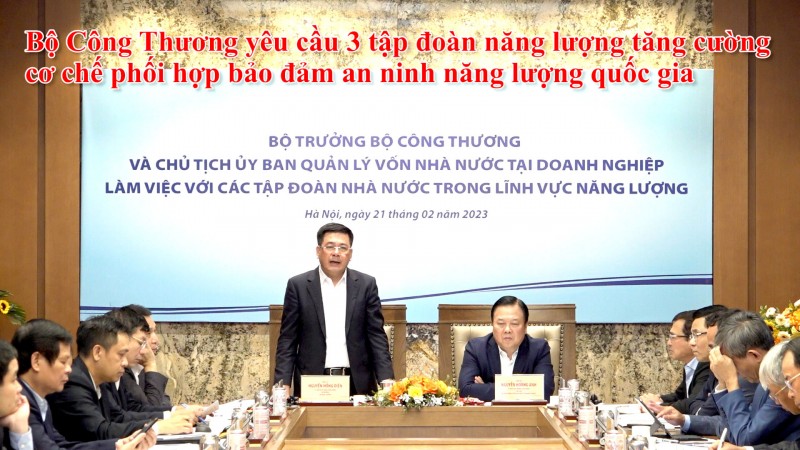 Bộ Công Thương yêu cầu 3 tập đoàn năng lượng tăng cường cơ chế phối hợp bảo đảm ANNL quốc gia