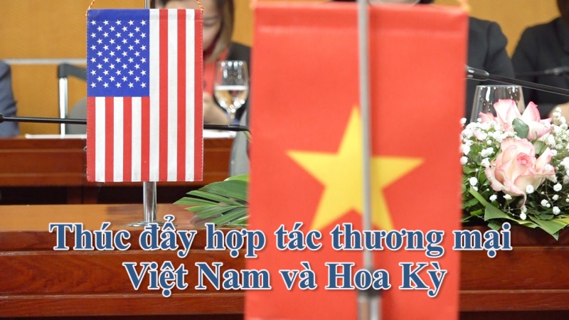 Thúc đẩy hợp tác thương mại Việt Nam và Hoa Kỳ